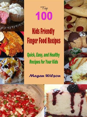 cover image of Top 100 Kids Friendly Finger Food Recipes --Quick, Easy, and Healthy Recipes for Your Kids